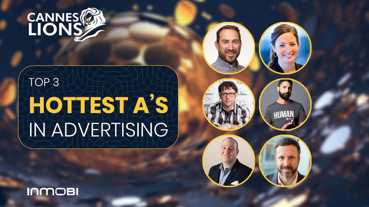 Cannes Lions 2023 : The Top 3 Hottest A's In Advertising