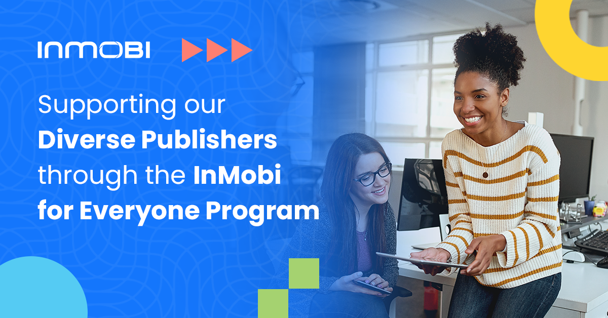 Supporting Our Diverse Publishers Through the InMobi for Everyone Program
