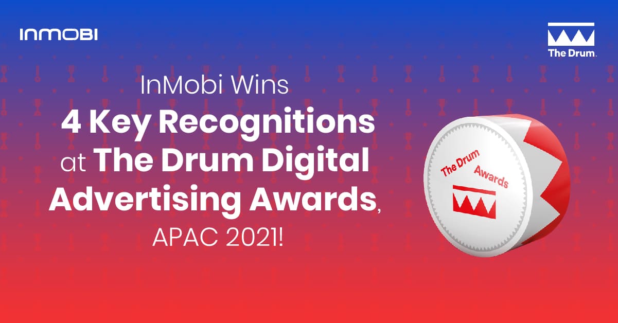 InMobi Wins 4 Prestigious Recognitions at The Drum APAC Awards 2021
