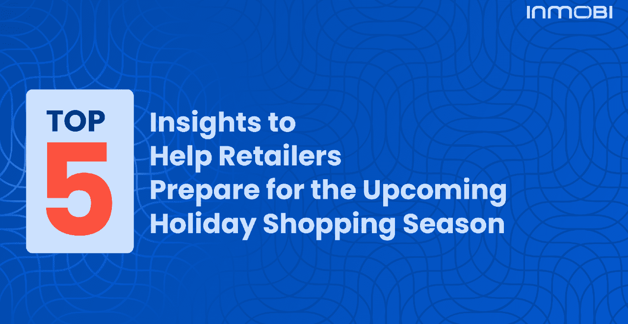 Top 5 Insights to Help Retailers Prepare for the Upcoming Shopping Season    
